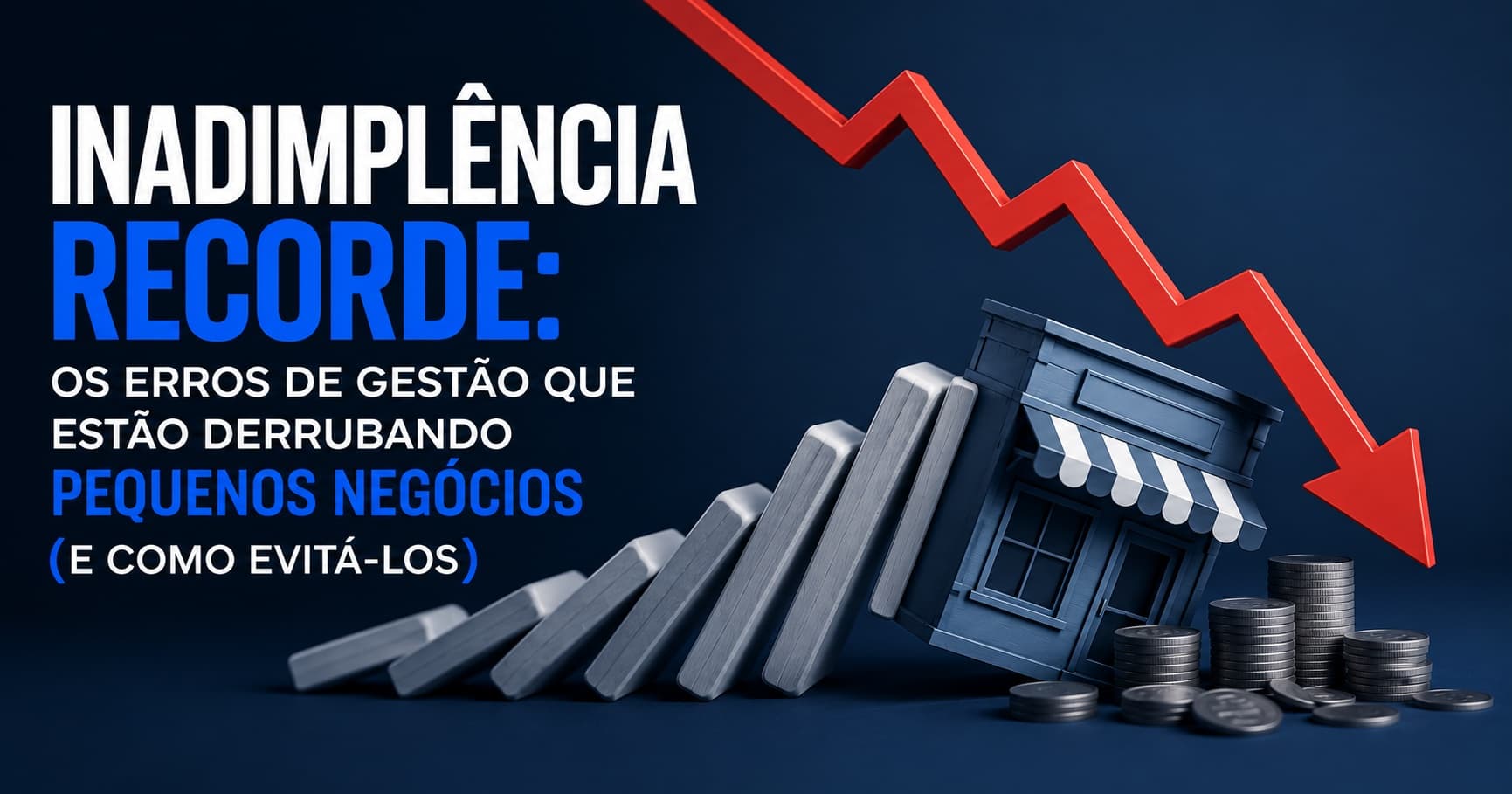 Inadimplência recorde: os erros de gestão que estão derrubando pequenos negócios (e como evitá-los)
